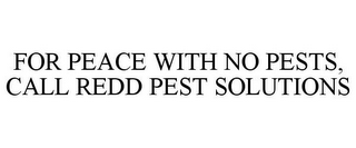 FOR PEACE WITH NO PESTS, CALL REDD PEST SOLUTIONS