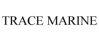 TRACE MARINE