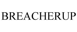 BREACHERUP