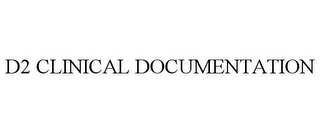 D2 CLINICAL DOCUMENTATION