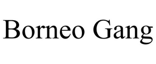 BORNEO GANG