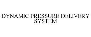 DYNAMIC PRESSURE DELIVERY SYSTEM