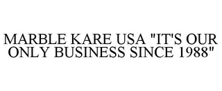 MARBLE KARE USA "IT'S OUR ONLY BUSINESS SINCE 1988"