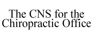 THE CNS FOR THE CHIROPRACTIC OFFICE