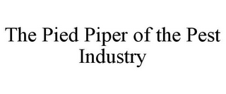 THE PIED PIPER OF THE PEST INDUSTRY