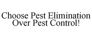 CHOOSE PEST ELIMINATION OVER PEST CONTROL!