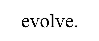 EVOLVE.