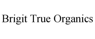 BRIGIT TRUE ORGANICS