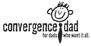 CONVERGENCE DAD FOR DADS WHO WANT IT ALL.