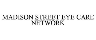 MADISON STREET EYE CARE NETWORK