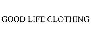 GOOD LIFE CLOTHING