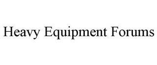 HEAVY EQUIPMENT FORUMS