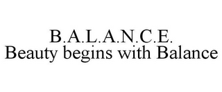 B.A.L.A.N.C.E. BEAUTY BEGINS WITH BALANCE