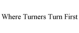 WHERE TURNERS TURN FIRST