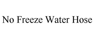 NO FREEZE WATER HOSE