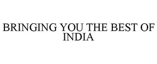 BRINGING YOU THE BEST OF INDIA