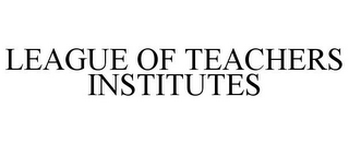 LEAGUE OF TEACHERS INSTITUTES