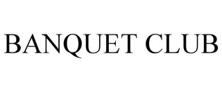 BANQUET CLUB