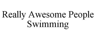 REALLY AWESOME PEOPLE SWIMMING