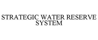 STRATEGIC WATER RESERVE SYSTEM