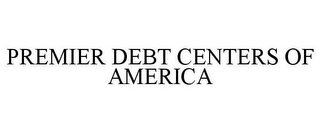 PREMIER DEBT CENTERS OF AMERICA