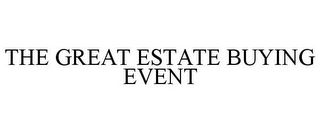 THE GREAT ESTATE BUYING EVENT