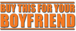 BUY THIS FOR YOUR BOYFRIEND