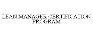 LEAN MANAGER CERTIFICATION PROGRAM