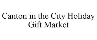CANTON IN THE CITY HOLIDAY GIFT MARKET