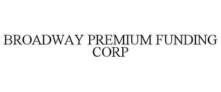 BROADWAY PREMIUM FUNDING CORP