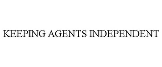 KEEPING AGENTS INDEPENDENT