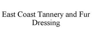 EAST COAST TANNERY AND FUR DRESSING