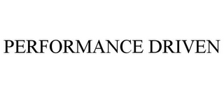 PERFORMANCE DRIVEN