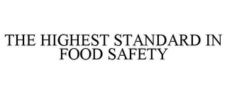 THE HIGHEST STANDARD IN FOOD SAFETY