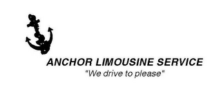 ANCHOR LIMOUSINE SERVICE "WE DRIVE TO PLEASE"