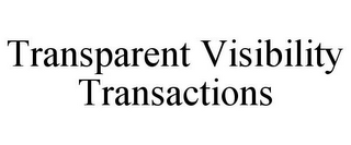 TRANSPARENT VISIBILITY TRANSACTIONS