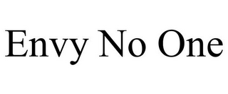 ENVY NO ONE