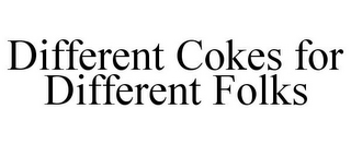 DIFFERENT COKES FOR DIFFERENT FOLKS