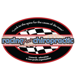 RACING FOR CHIROPRACTIC "LOOK TO THE SPINE FOR THE CAUSE OF THE DIS-EASE" RESEARCH EDUCATION A NON-PROFIT ORGANIZATION