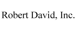 ROBERT DAVID, INC.