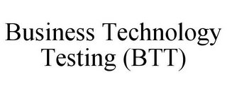 BUSINESS TECHNOLOGY TESTING (BTT)