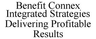 BENEFIT CONNEX INTEGRATED STRATEGIES DELIVERING PROFITABLE RESULTS