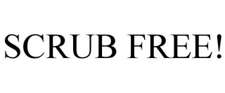 SCRUB FREE!
