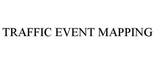 TRAFFIC EVENT MAPPING
