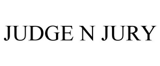 JUDGE N JURY