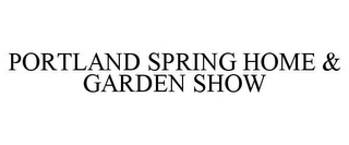 PORTLAND SPRING HOME & GARDEN SHOW