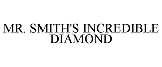 MR. SMITH'S INCREDIBLE DIAMOND