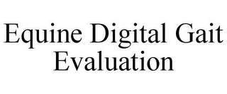EQUINE DIGITAL GAIT EVALUATION