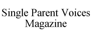 SINGLE PARENT VOICES MAGAZINE