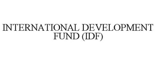 INTERNATIONAL DEVELOPMENT FUND (IDF)